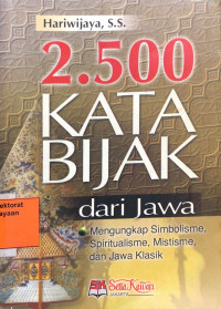 2.500 Kata Bijak Dari Jawa: Mengungkap Simbolisme, Spritualisme, Mistisme dan Jawa Klasik