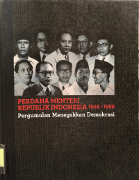 Perdana Menteri Republik Indonesia 1945 - 1959: Pergumulan Menegakkan Demokrasi