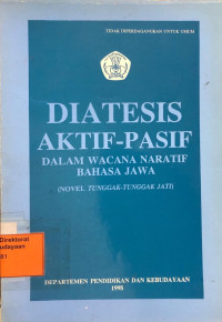 Diatesis Aktif-Pasif Dalam Wacana Naratif Bahasa Jawa (Novel Tunggak-Tunggak Jati)