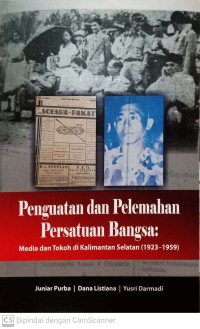 Penguatan dan Pelemahan Persatuan Bangsa: Media dan Tokoh di Kalimantan Selatan (1923-1959)