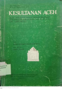 Kesultanan Aceh: suatu pembahasan tentang sejarah kesultanan aceh berdasarkan bahan-bahan yang terdapat dalam: karya melayu
