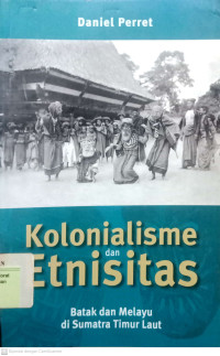 Kolonialisme Dan Etnisitas Batak Dan Melayu Di Sumatra Timur Laut