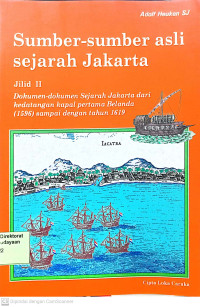 Sumber-sumber Asli  Sejarah Jakarta Jilid II: Dokumen-dokumen Sejarah Jakarta dari Kedatangan Kapal Pertama Belanda (1596) sampai dengan tahun 1619
