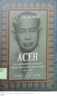Aceh Dalam Perang Mempertahankan Proklamasi Kemerdekaan 1945 - 1949 Dan Peranan H.Teuku Hamid Azwar Sebagai Pejuang