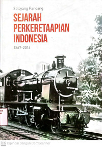 Selayang Pandang Sejarah Perkeretaapian Indonesia 1867 - 2014
