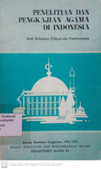 Penelitian dan Pengkajian Agama di Indonesia : arah, kebijakan, wilayah dan pendekatannya