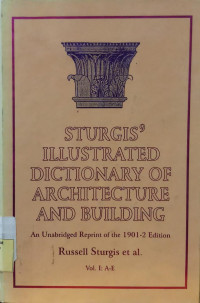 Strugis' Illustrated Dictionary of Architecture And Building: An Unabridged Reprint of the 1901-2 Edition Vol. I: A-E