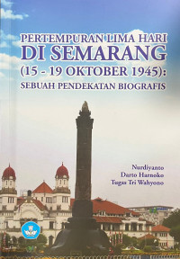 Pertempuran Lima Hari di Semarang (15-19 Oktober 1945) : Sebuah Pendekatan Biografis