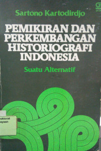 Pemikiran dan perkembangan Historiografi Indonesia (Suatu alternatif)
