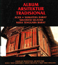 Album Arsitektur Tradisional: Aceh, Sumatera Barat, Sulawesi Selatan, Nusa Tenggara Barat