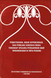 Pengetahuan, Sikap, Kepercayaan, dan Perilaku Generasi Muda Terhadap Upacara Perkawinan Adat Minangkabau di Kota Padang