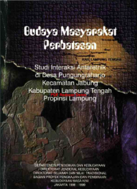Budaya Masyarakat Perbatasan (Studi Interaksi Antaretnik di Desa Pungungraharjo Kecamatan Jabung Kabupaten Lampung Tengah Propinsi Lampung)