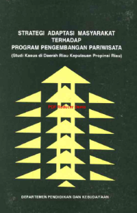 Strategi Adaptasi Masyarakat Terhadap Program Pengembangan Pariwisata (Studi Kasus Di Daerah Riau Kepulauan Propinsi Riau)