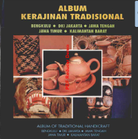 Album Kerajinan Tradisional (Bengkulu, DKI Jakarta, Jawa Tengah, Jawa Timur, Kalimantan Barat)