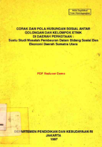 Corak dan Pola Hubungan Sosial Antar Golongan dan Kelompok Etnik di Daerah Perkotaan: Suatu Studi Masalah Pembauran Dalam Bidang Sosial dan Ekonomi Daerah Sumatera Utara