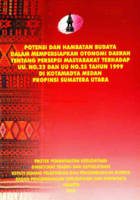 Potensi dan Hambatan Budaya Dalam Mempersiapkan Otonomi Daerah Tentang Persepsi Masyarakat Terhadap UU. No.22 dan UU No.25 Tahun 1999 Di Kotamadya Medan Propinsi Sumatera Utara