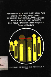 Perubahan Nilai Hubungan Anak dan Orang Tua pada Masyarakat Peralihan dari Kebudayaan Agraris kepada Kebudayaan Industri: Studi Kasus Perubahan Sosial Masyarakat Sunda di Bandung