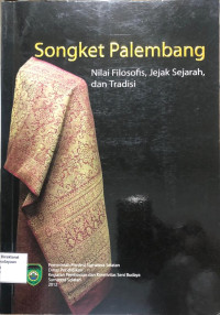 Songket Palembang: Nilai Filosofis, Jejak Sejarah, dan Tradisi