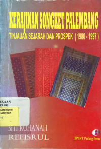 Kerajinan Songket Palembang: Tinjauan Sejarah dan Prospek (1980-1997)