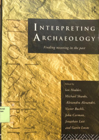 Interpreting Archaeology : Finding Meaning in the Past