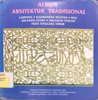 Album Arsitektur Tradisional : Lampung, Kalimantan Selatan, Bali, Sulawesi Utara, Sulawesi Tengah, Nusa Tenggara Timur