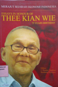 Merajut sejarah ekonomi Indonesia: Essays in honour of Thee kian wie