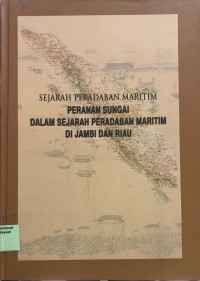 Sejarah Peradaban Maritim: Peranan Sungai Dalam Sejarah Peradaban Maritim di Jambi dan Riau