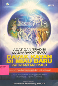 Adat dan Tradisi Masyarakat Suku Dayak Kayan di Miau Baru Kalimantan Timur : Dinamika Perubahan Sosial dan Kebudayaan