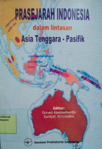 Prasejarah Indonesia dalam Lintasan Asia Tenggara - Pasifik