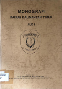 Monografi Daerah Kalimantan Timur : Jilid I