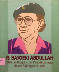 R. Basoeki Abdullah: sebuah biografi dan pengabdiannya dalam bidang seni lukis
