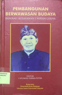 Pembangunan Berwawasan Budaya: Biografi Budayawan I Wayan Geriya
