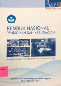 Rembuk Nasional Pendidikan dan Kebudayaan : Menuntaskan Program Prioritas Pendidikan dan Kebudayaan 2013-2014, buku panduan