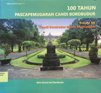 100 Tahun Pascapemugaran Candi Borobudur : Trilogo III candi Borobudur dalam Multiaspek