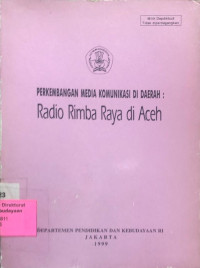Perkembangan Media Komunikasi Di Daerah : Radio Rimba Raya Di Aceh
