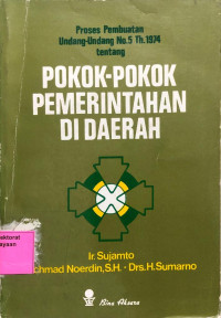 Proses Pembuatan Undang-undang No. 5 Th. 1974 tentang Pokok-Pokok Pemerintahan di Daerah