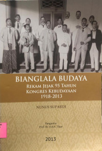 Bianglala Budaya : Rekam Jejak 95 Tahun Kongres Kebudayaan 1918-2013