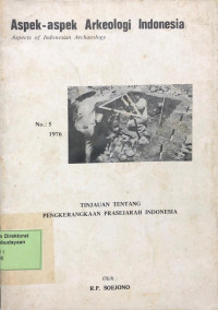 Aspek Aspek Arkeologi Indonesia: Aspects of Indonesian Archaeology No. 5 Tinajuan Tentang Pengkerangkaan Prasejarah Indonesia