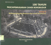 100 Tahun Pascapemugaran Candi Borobudur : Trilogi II dekonstruksi dan rekonstruksi candi Borobudur
