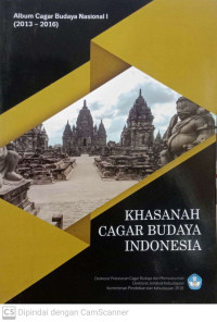 Khasanah Cagar Budaya Indonesia: Album Cagar Budaya Nasional I (2013-2016)