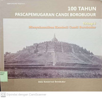 100 Tahun Pascapemugaran Candi Borobudur : Trilogo I menyelamatkan kembali candi Borobudur