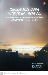 Dinamika dan Integrasi Sosial dalam Pengaruh Industri-industri Kehutanan Disampit 1957-2001