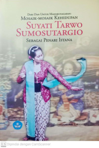 Dari dan Untuk Mangkunegaran: Mosaik-mosaik Kehidupan Suyati Tarwo Sumosutargio sebagai Penari Istana