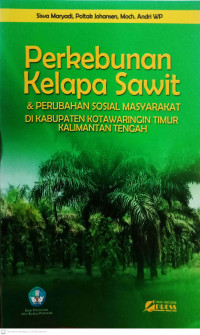 Perkebunan Kelapa Sawit & Perubahan Sosial Masyarakat Di Kabupaten Kotawaringin Timur Kalimantan Tengah