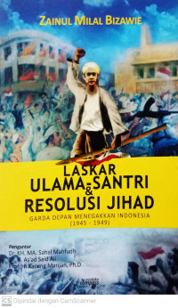Laskar Ulama - Santri & Resolusi jihad: Garda depan menegakan Indonesia (1945 - 1949)