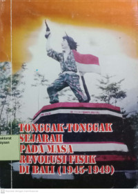 Tonggak-Tonggak Sejarah Pada Masa Revolusi Fisik Di Bali (1945-1949)