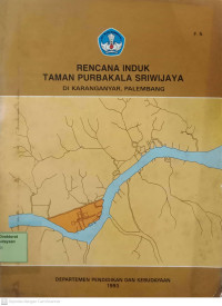 Rencana Induk Taman Purbakala Sriwijaya : di Karanganyar, Palembang