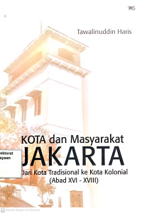 Kota Dan Masyarakat Jakarta Dari Kota Tradisional Ke Kota Kolonial (Abad XVI - XVIII)