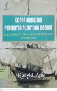Kopra Makassar perebutan pusat dan Daerah: Kajian Sejarah Ekonomi Politik Regional di Indonesia