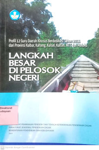 Profil 12 Guru Daerah Khusus Berdedikasi Tahun 2011 dari Provinsi Kalbar, Kalteng, Kaltim, NTT dan Maluku : langkah besar di pelosok negeri